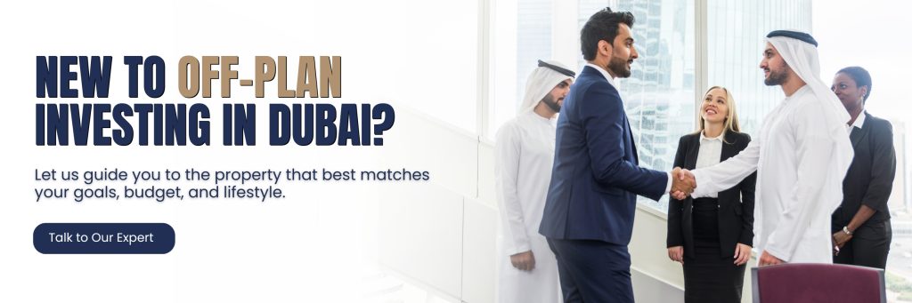 New to off-plan investing in Dubai Let us guide you to the property that best matches your goals, budget, and lifestyle. Talk to Our Experts