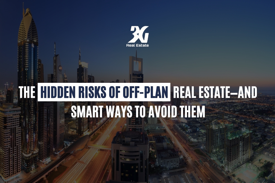 The Hidden Risks of Off-Plan Real Estate—and Smart Ways to Avoid Them
