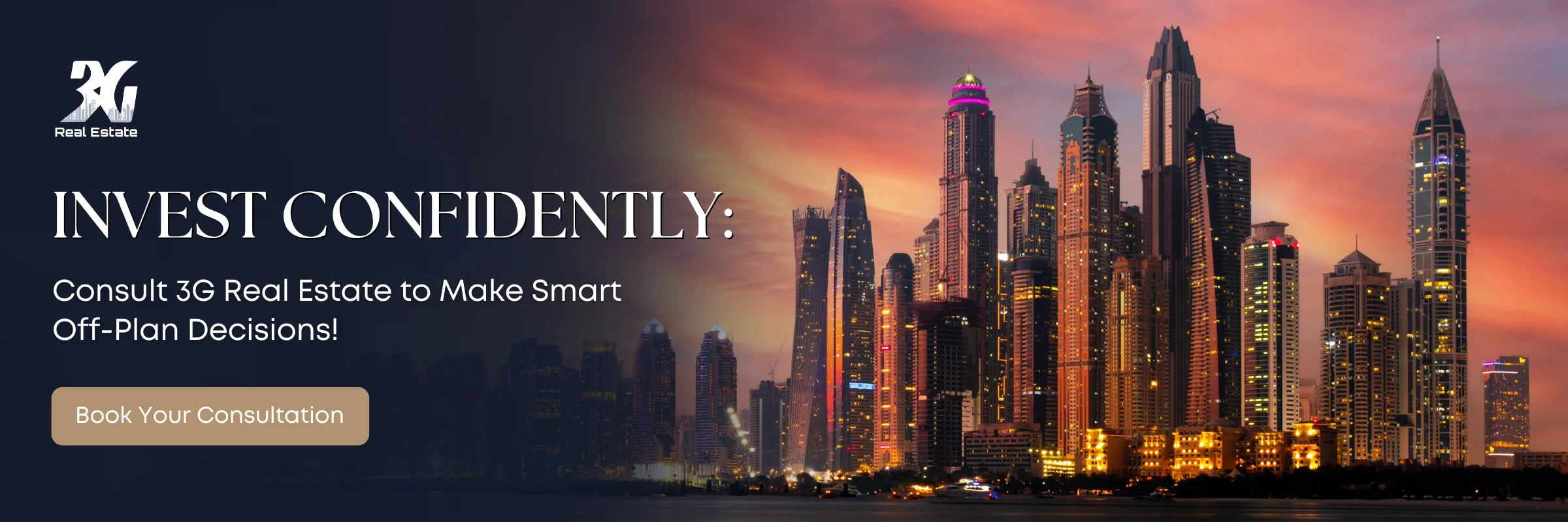 Invest Confidently: Consult 3G Real Estate to Make Smart Off-Plan Decisions!
Book Your Consultation 